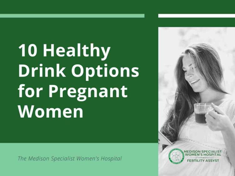 10 Healthy Drink Options for Pregnant Women » The Medison Hostpital