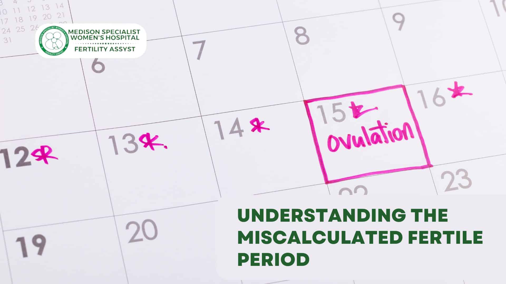 Understanding the Miscalculated Fertile Period